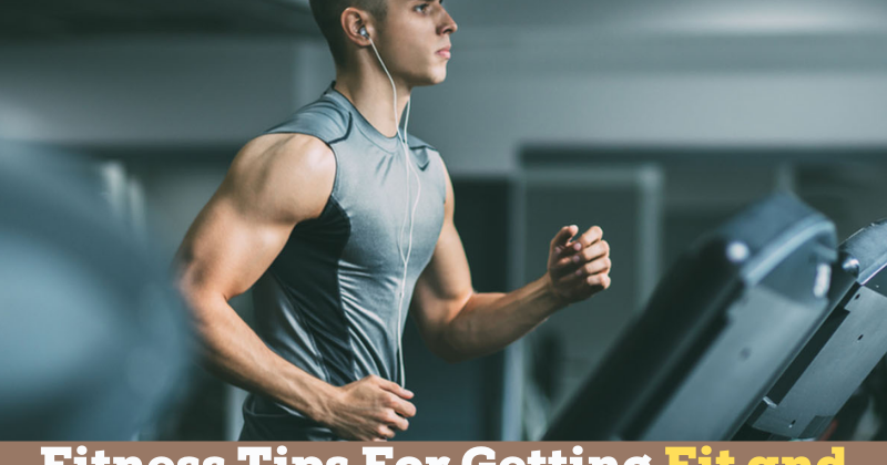 Fitness Tips For Getting Fit and Staying Fit