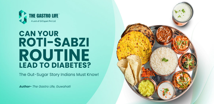 Can Your Roti-Sabzi Routine Lead to Diabetes? The Gut-Sugar Story Indians Must Know