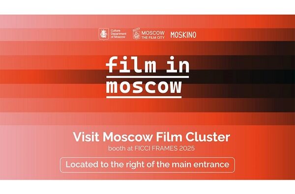 Lights, Camera, Moscow! Moskino brings world-class filming opportunities to FICCI FRAMES 2025