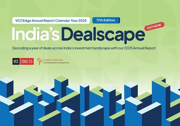 Inside India’s Private Markets: VCCEdge and Candle Partners Release 17th Edition of India’s Dealscape, Annual Deals Report 2025