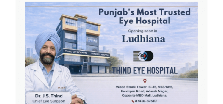 Thind Eye Hospital Expands to Ludhiana, Bringing Advanced Super-Specialty Eye Care to Punjab’s Largest City