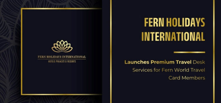 Fern Holidays International Launches Premium Travel Desk Services for Fern World Travel Card Members