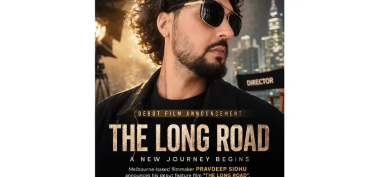 Melbourne-Based Filmmaker Pravdeep Sidhu Announces Upcoming Hindi Bollywood Debut Feature Film “The Long Road”