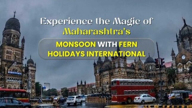 Experience the Magic of Maharashtra’s Monsoon with Fern Holidays International