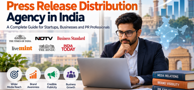 How to Hire the Best Press Release Distribution Agency in India: A Complete Guide for 2026